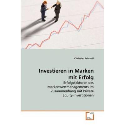 Schmoll, C: Investieren in Marken mit Erfolg, Taschenbuch von Christian Schmoll, VDM, 978-3-639-23303-2