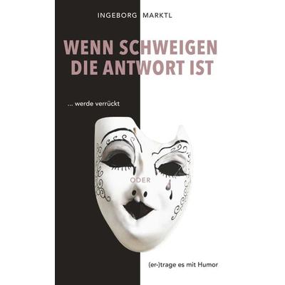 Wenn Schweigen die Antwort ist, Gebundene Ausgabe von Ingeborg Marktl, Buchschmiede, 978-3-99165-771-2