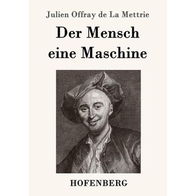 Der Mensch eine Maschine, Taschenbuch von Julien Offray de La Mettrie, Hofenberg, 978-3-8430-2896-7