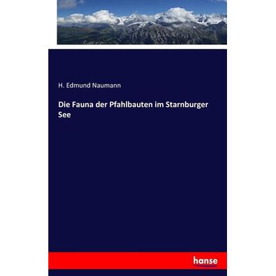 Die Fauna der Pfahlbauten im Starnburger See, Taschenbuch von H. Edmund Naumann, Hansebooks, 978-3-7433-2365-0
