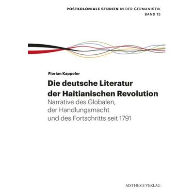 Die deutsche Literatur der Haitianischen Revolution, Paperback von Florian Kappeler, Aisthesis, 978-3-8498-1923-1