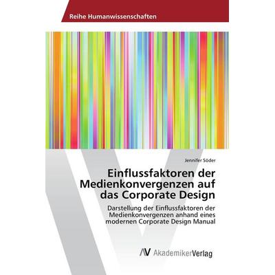 Einflussfaktoren der Medienkonvergenzen auf das Corporate Design, Taschenbuch von Jennifer Söder, AV Akademikerverlag, 978-3-639-87792-2