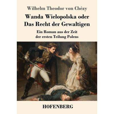 Wanda Wielopolska oder Das Recht der Gewaltigen, Taschenbuch von Wilhelm Theodor Chézy, Henricus - Edition Deutsche Klassik, 978-3-7437-5254-2