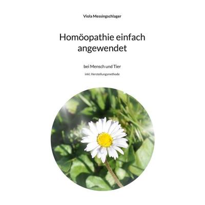Homöopathie einfach angewendet, Taschenbuch von Viola Messingschlager, BoD – Books on Demand, 978-3-7568-7926-7