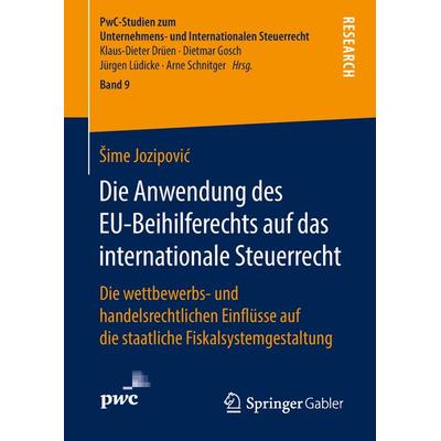 Die Anwendung des EU-Beihilferechts auf das internationale Steuerrecht, Gebundene Ausgabe von Šime Jozipović, Springer Fachmedien Wiesbaden GmbH,