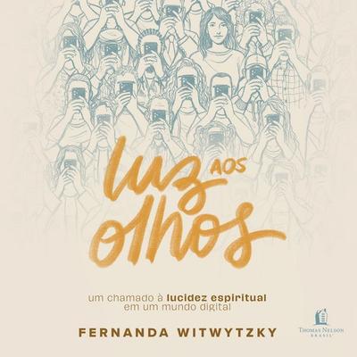 Luz aos olhos: Um chamado à lucidez espiritual em um mundo digital - Fernanda Witwytzky, Audio, 9786552176448