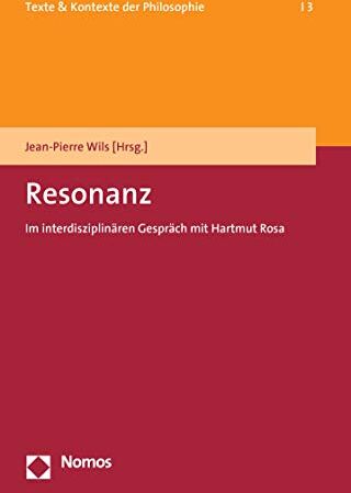 Jean-Pierre Wils - Resonanz: Im interdisziplinären Gespräch mit Hartmut Rosa (Texte & Kontexte Der Philosophie, Band 3) - Preis vom 30.09.2026 09:01:18 h