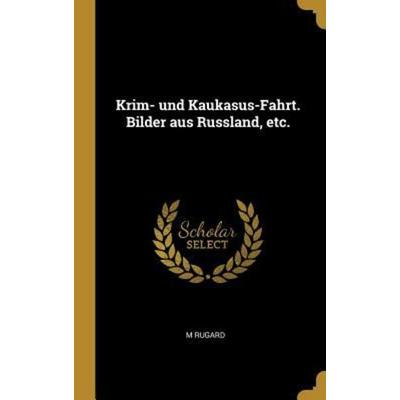 Krim- Und Kaukasus-Fahrt. Bilder Aus Russland, Etc., Gebundene Ausgabe von M. Rugard, Creative Media Partners, LLC, 978-0-353-66476-0