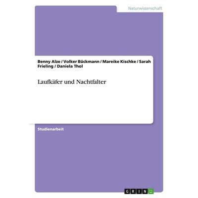 Laufkäfer und Nachtfalter, Taschenbuch von Benny Alze,Volker Bückmann,Mareike Kischke,Sarah Frieling,Daniela Thol, GRIN, 978-3-638-75377-7