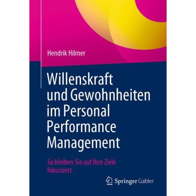 Willenskraft und Gewohnheiten im Personal Performance Management, Taschenbuch von Hendrik Hilmer, Springer Berlin, 978-3-662-67845-9