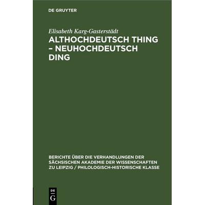 Althochdeutsch Thing – Neuhochdeutsch Ding, Gebundene Ausgabe von Elisabeth Karg-Gasterstädt, De Gruyter, 978-3-11-249879-8