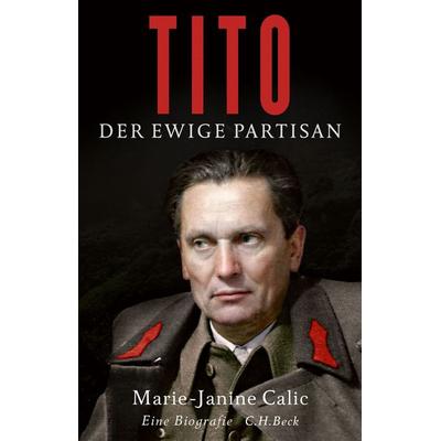 Tito, Gebundene Ausgabe von Marie-Janine Calic, C.H. Beck, 978-3-406-75548-4