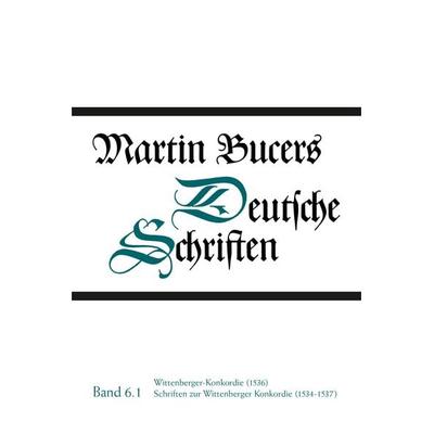 Deutsche Schriften / Wittenberger-Konkordie (1536). Schriften zur Wittenberger Konkordie (1534-1537), Gebundene Ausgabe von Martin Bucer, Gütersloher
