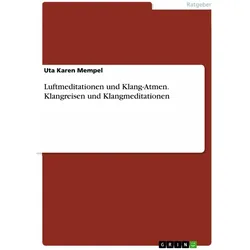 Luftmeditationen und Klang-Atmen. Klangreisen und Klangmeditationen, Ratgeber von Uta Karen Mempel