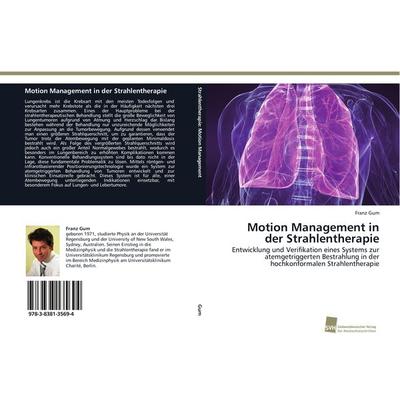 Motion Management in der Strahlentherapie, Taschenbuch von Franz Gum, Südwestdeutscher Verlag für Hochschulschriften, 978-3-8381-3569-4