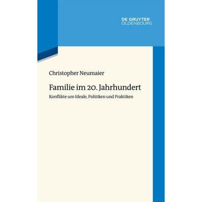 Familie im 20. Jahrhundert, Gebundene Ausgabe von Christopher Neumaier, De Gruyter Mouton, 978-3-11-064677-1