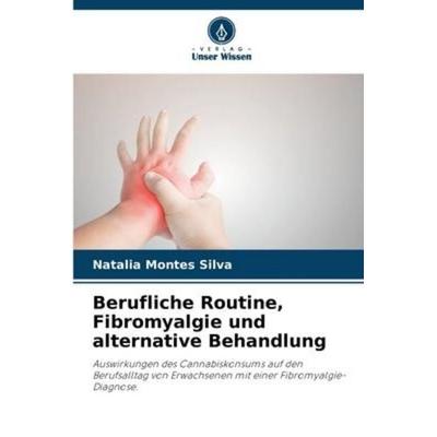 Berufliche Routine, Fibromyalgie und alternative Behandlung, Taschenbuch von Natalia Montes Silva, Verlag Unser Wissen, 978-620-5-95880-3