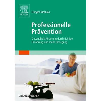 Professionelle Prävention, Taschenbuch von Dietger Mathias, Urban & Fischer in Elsevier, 978-3-437-48210-6