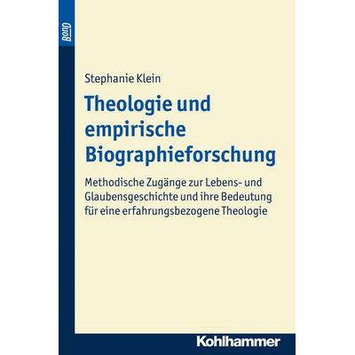Theologie und empirische Biographieforschung. BonD, Taschenbuch von Stephanie Klein, Kohlhammer, 978-3-17-013176-7
