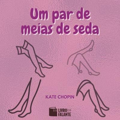 Um par de meias de seda - Kate Chopin, Audio, 9786589685586