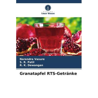 Granatapfel RTS-Getränke, Taschenbuch von Narendra Vasure,S. R. Patil,R. K. Dewangan, Verlag Unser Wissen, 978-620-5-29878-7