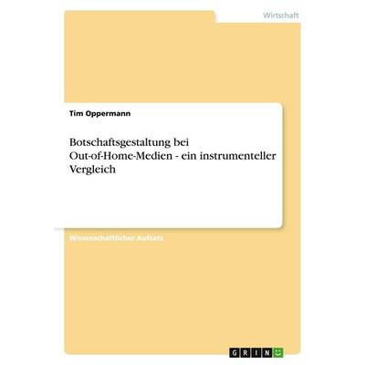 Botschaftsgestaltung bei Out-of-Home-Medien - ein instrumenteller Vergleich, Taschenbuch von Tim Oppermann, GRIN, 978-3-640-48746-2