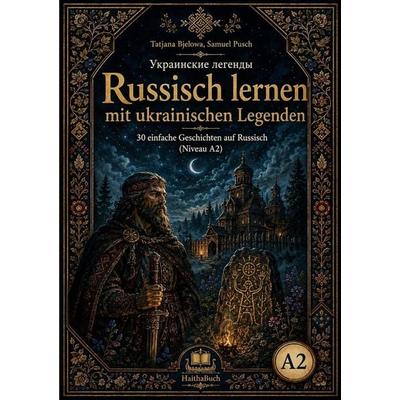 Ukrainskie legendy, Russisch lernen mit ukrainischen Legenden, Taschenbuch von Tatjana Bjelowa,Samuel Pusch, HaithaBuch, 978-3-912745-06-1