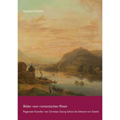 Bilder vom romantischen Rhein, Taschenbuch von Gerhard Kölsch, Reichert, L, 978-3-7520-0893-7