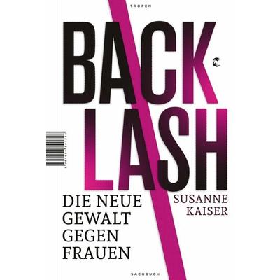 Backlash - Die neue Gewalt gegen Frauen, Gebundene Ausgabe von Susanne Kaiser, Tropen, 978-3-608-50172-8