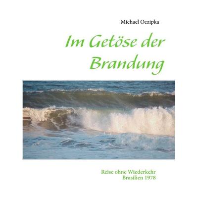 Im Getöse der Brandung, Taschenbuch von Michael Oczipka, BoD – Books on Demand, 978-3-8482-5172-8