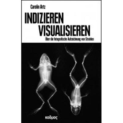 Indizieren - Visualisieren, Taschenbuch von Carolin Artz, Kulturverlag Kadmos Berlin, 978-3-86599-145-4