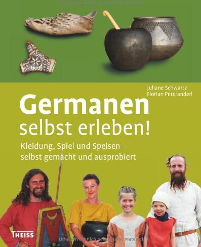 Juliane Schwartz - Germanen selbst erleben!: Kleidung, Schmuck und Speisen - selbst gemacht und ausprobiert - Preis vom 09.10.2026 07:28:09 h