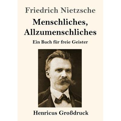 Menschliches, Allzumenschliches (Großdruck), Taschenbuch von Friedrich Nietzsche, BoD - Books on Demand, 978-3-8478-3121-1