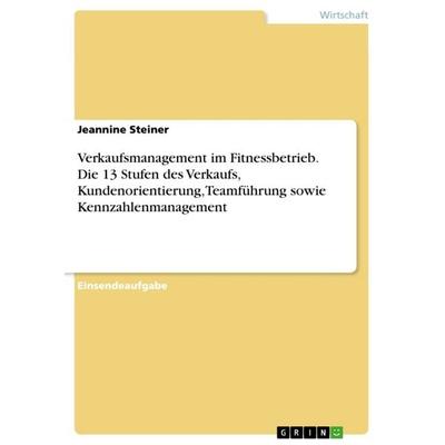 Verkaufsmanagement im Fitnessbetrieb. Die 13 Stufen des Verkaufs, Kundenorientierung, Teamführung sowie Kennzahlenmanagement, Taschenbuch von Jeannine