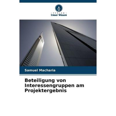 Beteiligung von Interessengruppen am Projektergebnis, Taschenbuch von Samuel Macharia, Verlag Unser Wissen, 978-620-9-02084-1