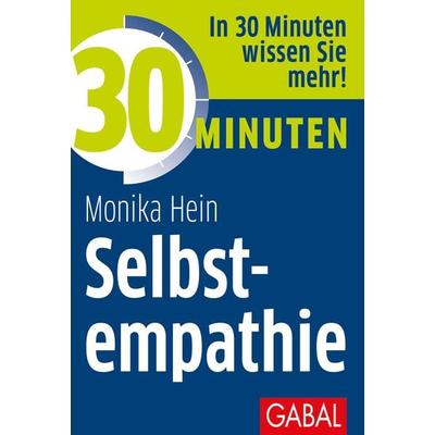 30 Minuten Selbstempathie, Taschenbuch von Monika Hein, Gabal, 978-3-96739-050-6
