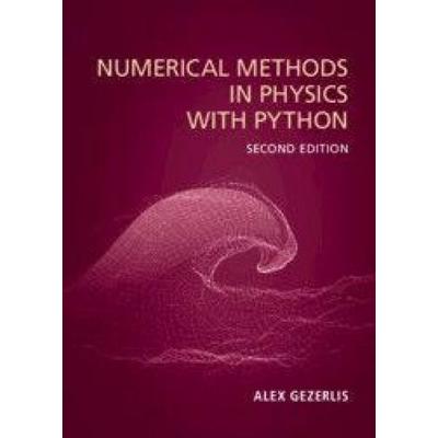 Numerical Methods in Physics with Python, Gebundene Ausgabe von Alex Gezerlis, Cambridge Academic, 978-1-00-930385-9