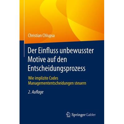 Der Einfluss unbewusster Motive auf den Entscheidungsprozess, Gebundene Ausgabe von Christian Chlupsa, Springer Fachmedien Wiesbaden GmbH,