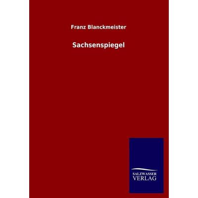 Sachsenspiegel, Taschenbuch von Franz Blanckmeister, Salzwasser, 978-3-8460-0502-6