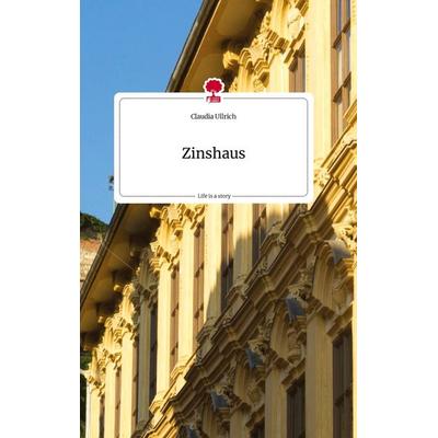 Zinshaus. Life is a Story - story.one, Gebundene Ausgabe von Claudia Ullrich, Story.one publishing, 978-3-7108-2114-1