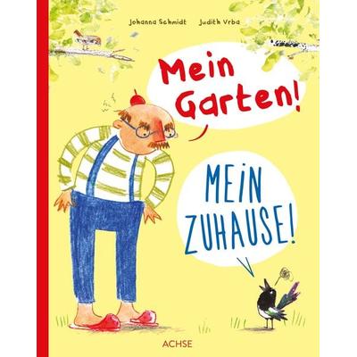 Mein Garten! Mein Zuhause!, Gebundene Ausgabe von Johanna Schmidt, Achse Verlag, 978-3-903408-19-7