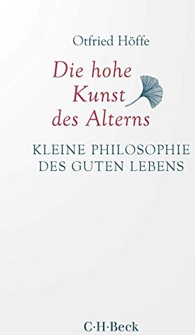 Otfried Höffe - Die hohe Kunst des Alterns: Kleine Philosophie des guten Lebens - Preis vom 12.10.2026 11:37:12 h