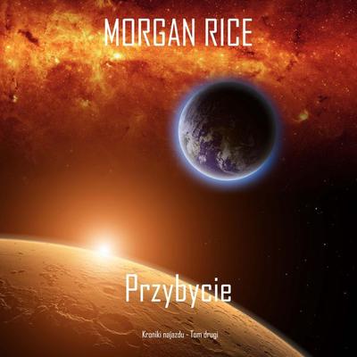 Przybycie (Kroniki najazdu - Tom drugi): Thiller w nurcie science fiction - Morgan Rice, Audio, 9798341588998