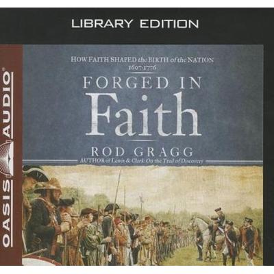 Forged in Faith (Library Edition): How Faith Shaped the Birth of the Nation 1607-1776 - Rod Gragg, CD, 9781609811419