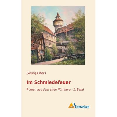 Im Schmiedefeuer, Taschenbuch von Georg Ebers, Literaricon, 978-3-95697-454-0