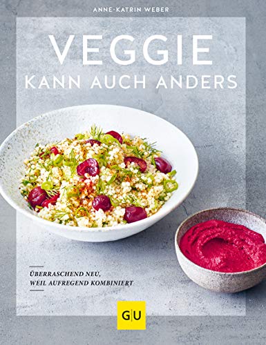 Anne-Katrin Weber - Veggie kann auch anders: Überraschend neu, weil aufregend kombiniert (GU Themenkochbuch) - Preis vom 06.10.2026 07:26:00 h