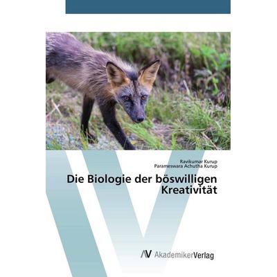 Die Biologie der böswilligen Kreativität, Taschenbuch von Ravikumar Kurup,Parameswara Achutha Kurup, AV Akademikerverlag, 978-620-0-66670-3