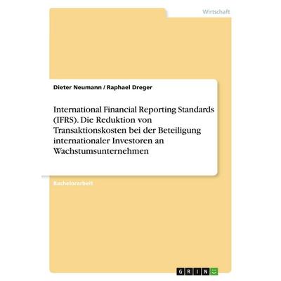International Financial Reporting Standards (IFRS). Die Reduktion von Transaktionskosten bei der Beteiligung internationaler Investoren an