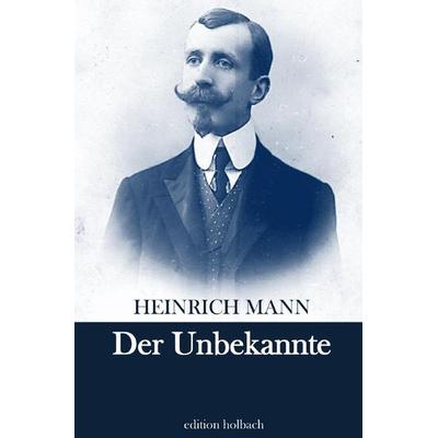 Der Unbekannte, Taschenbuch von Heinrich Mann, Epubli, 978-3-7531-5775-7