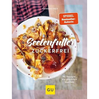 Seelenfutter zuckerfrei, Gebundene Ausgabe von Hannah Frey, Gräfe und Unzer Verlag GmbH, 978-3-8338-8423-8